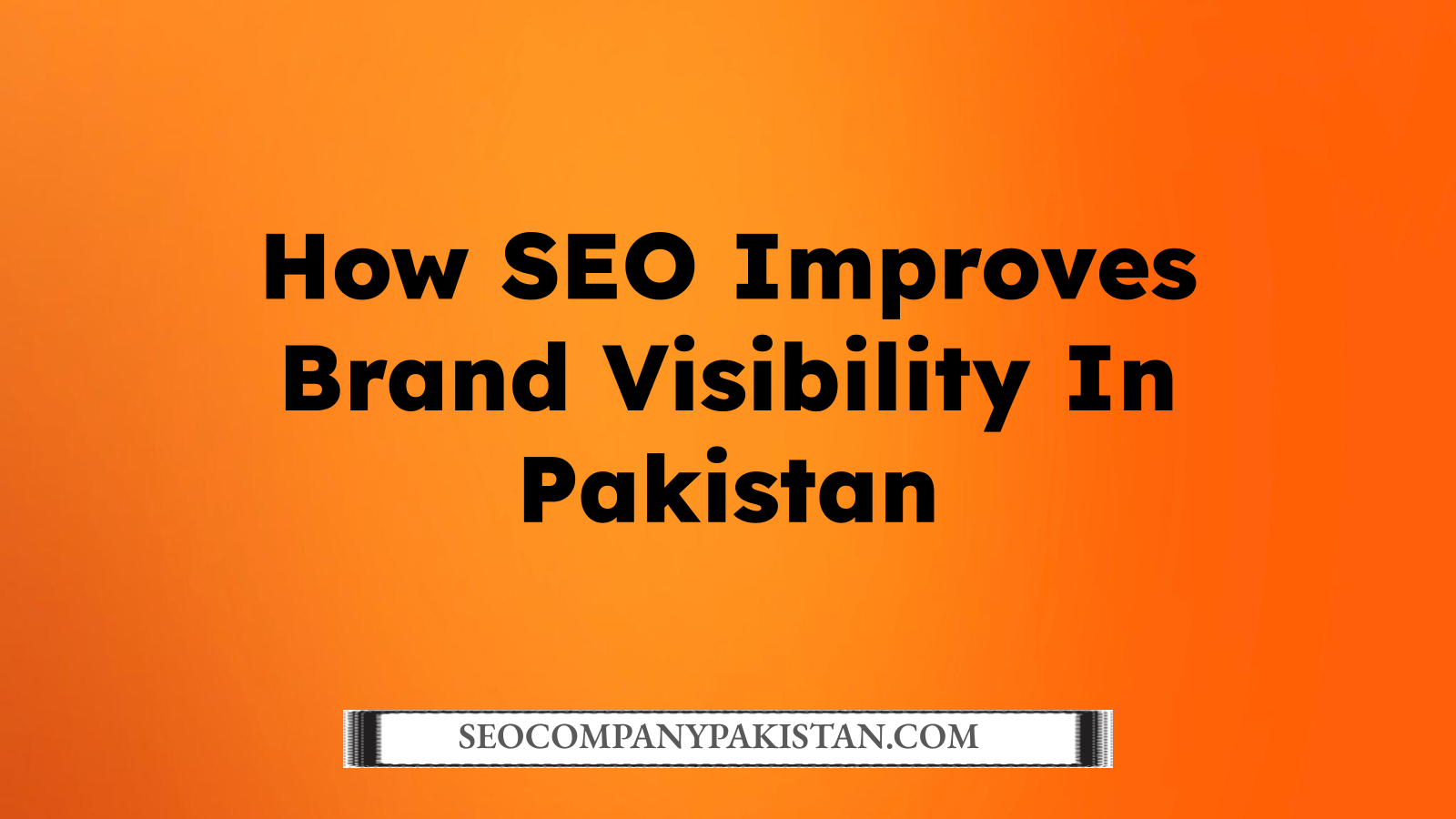 How SEO Improves Brand Visibility In Pakistan