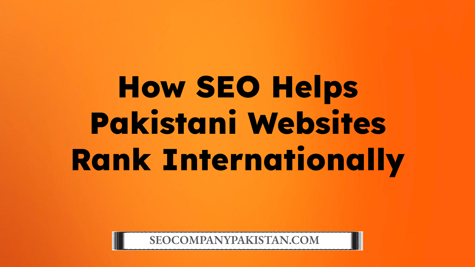 How SEO Helps Pakistani Websites Rank Internationally