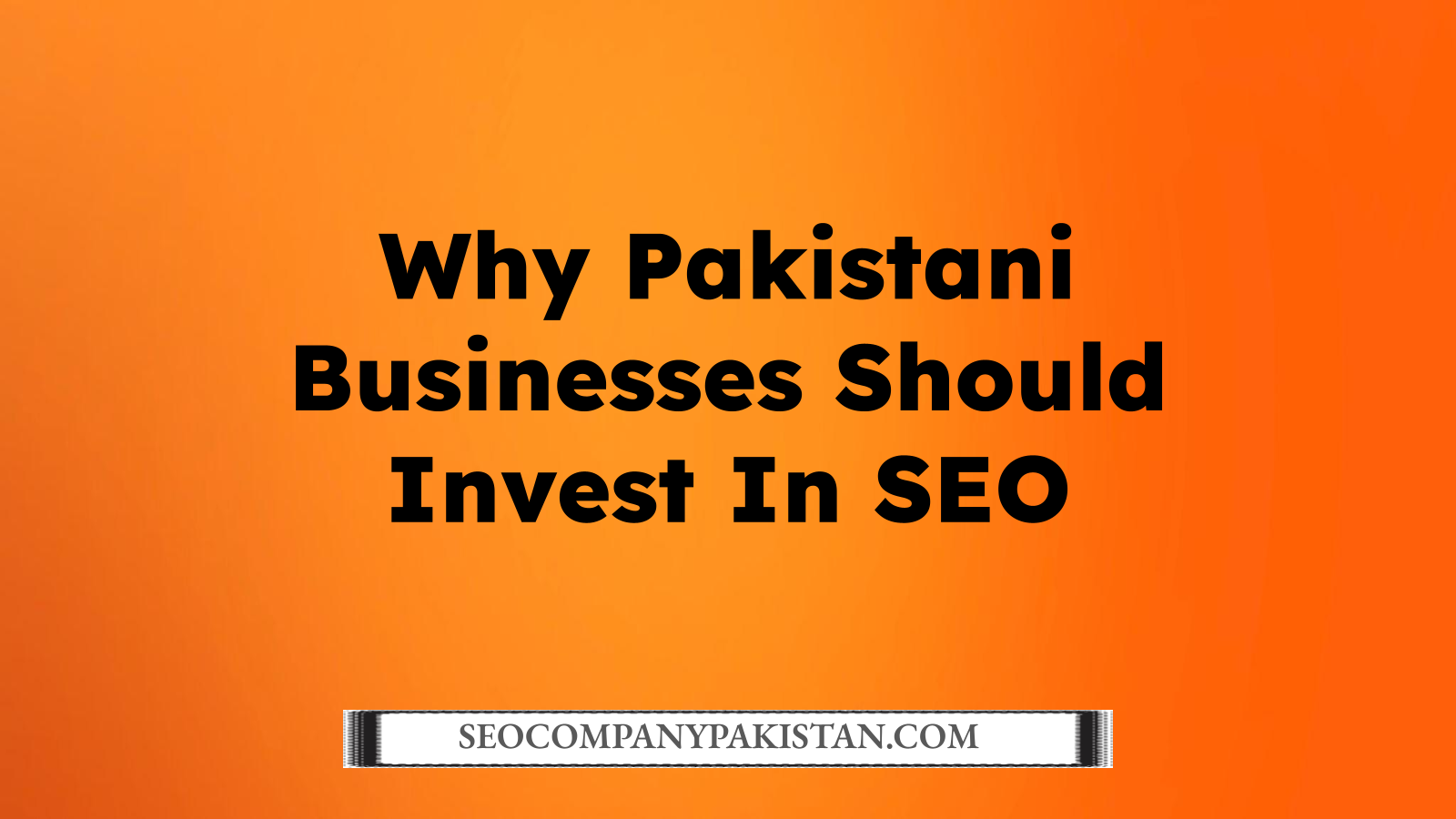 Why Pakistani Businesses Should Invest In SEO