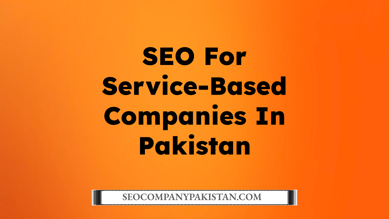 SEO For Service-Based Companies In Pakistan