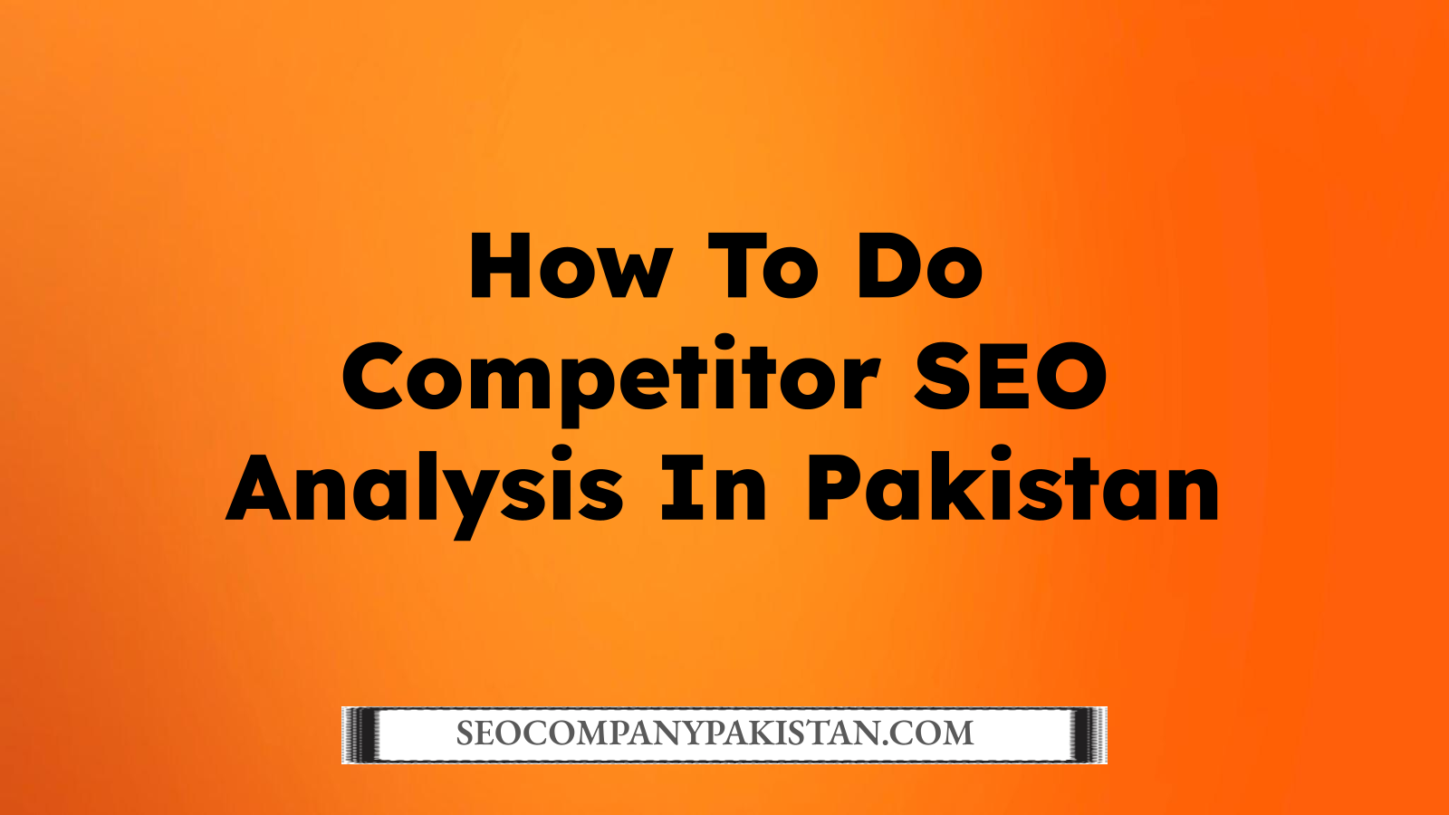 How To Do Competitor SEO Analysis In Pakistan