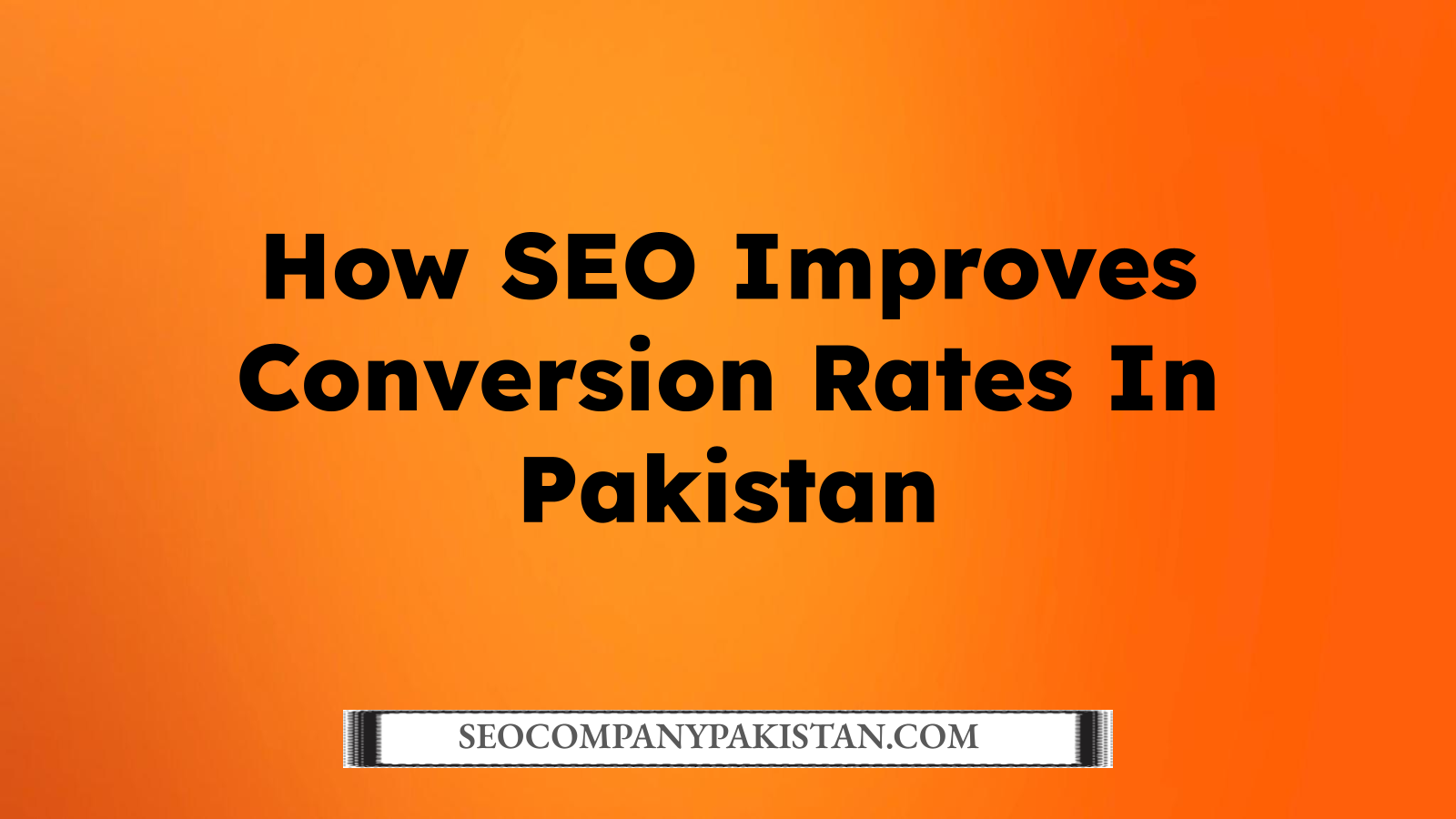 How SEO Improves Conversion Rates In Pakistan