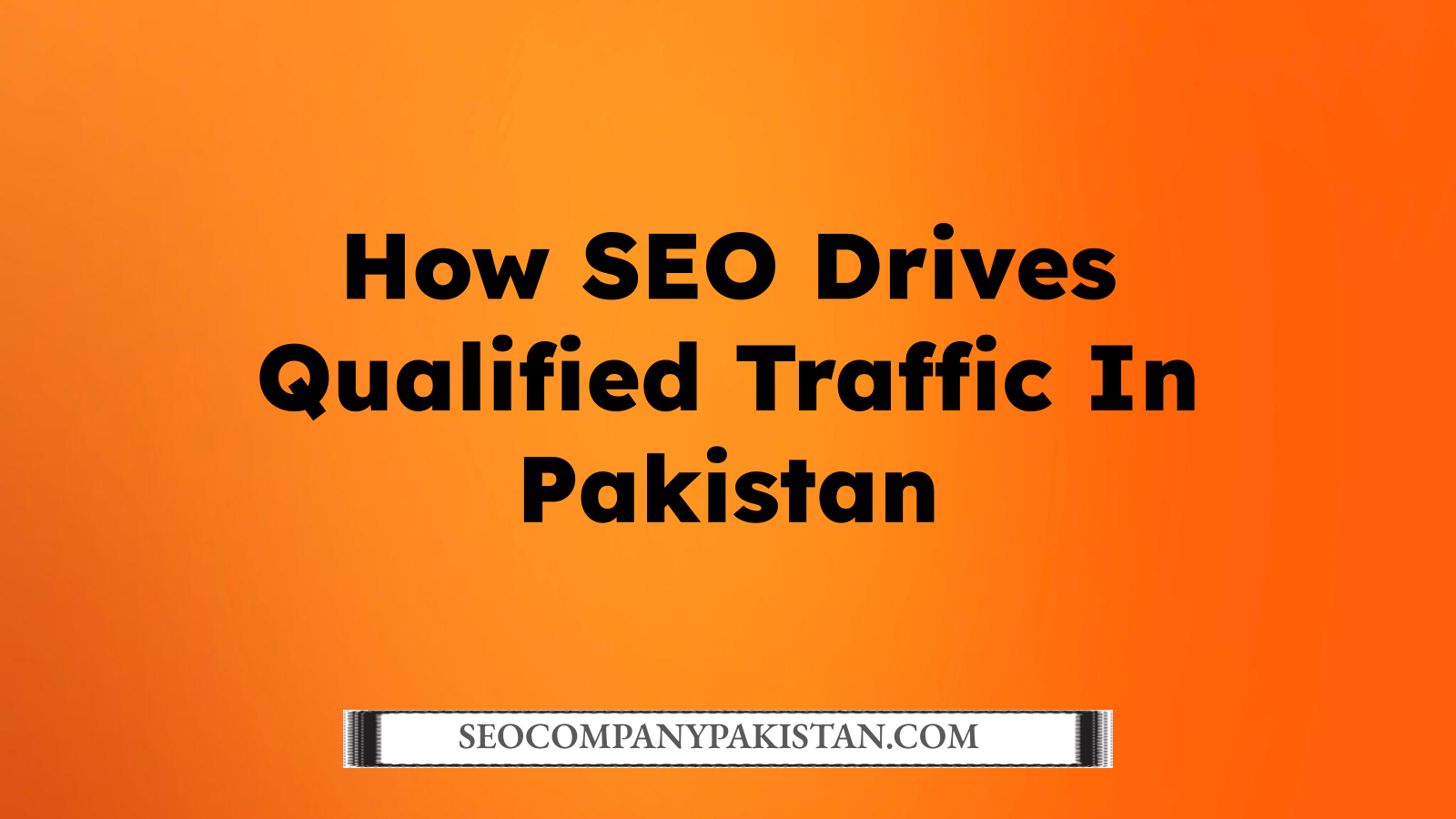 How SEO Drives Qualified Traffic In Pakistan