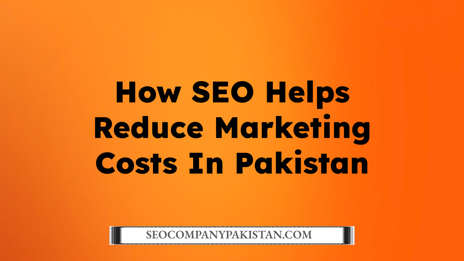 How SEO Helps Reduce Marketing Costs In Pakistan