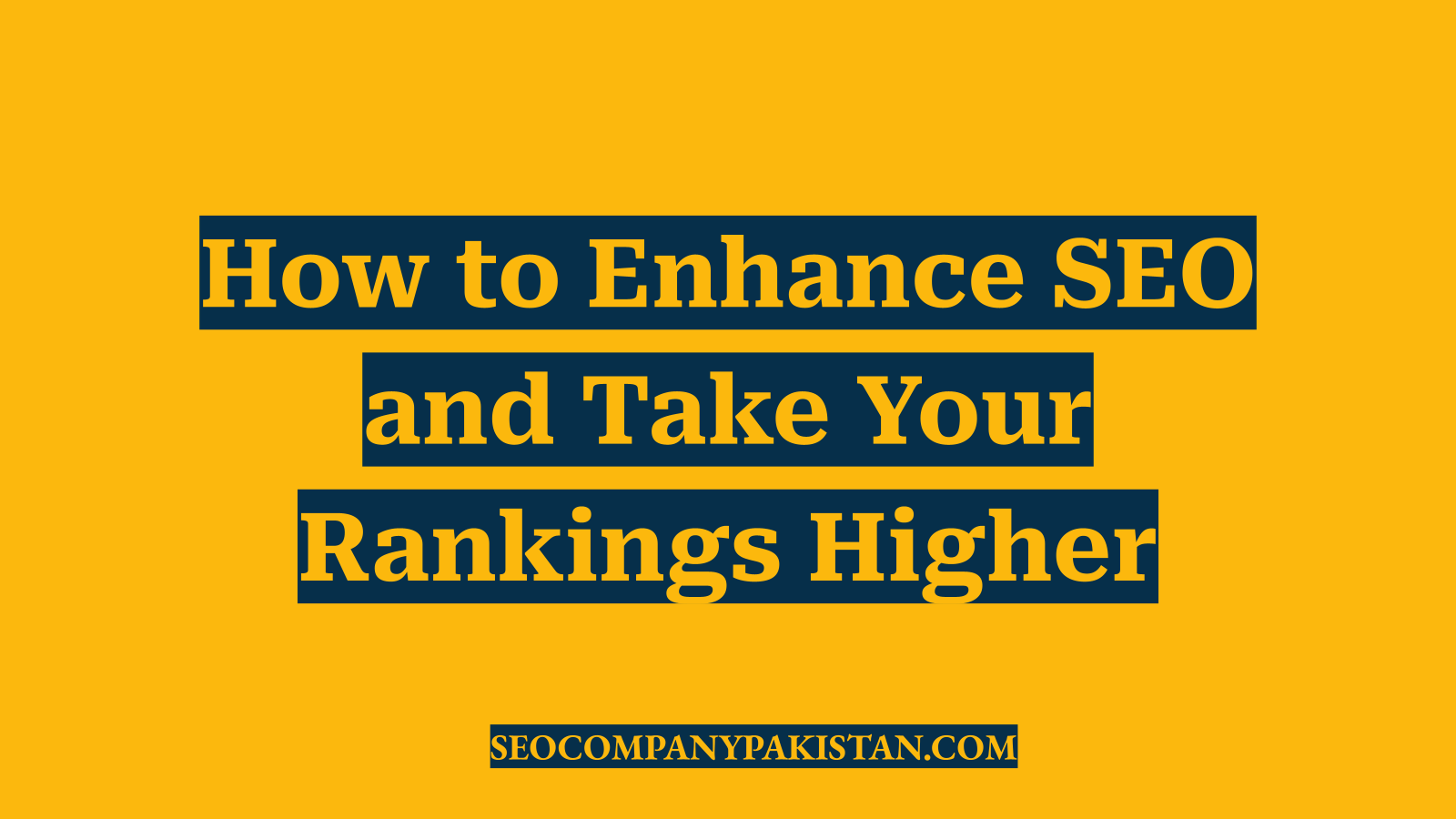 How to Enhance SEO and Take Your Rankings Higher