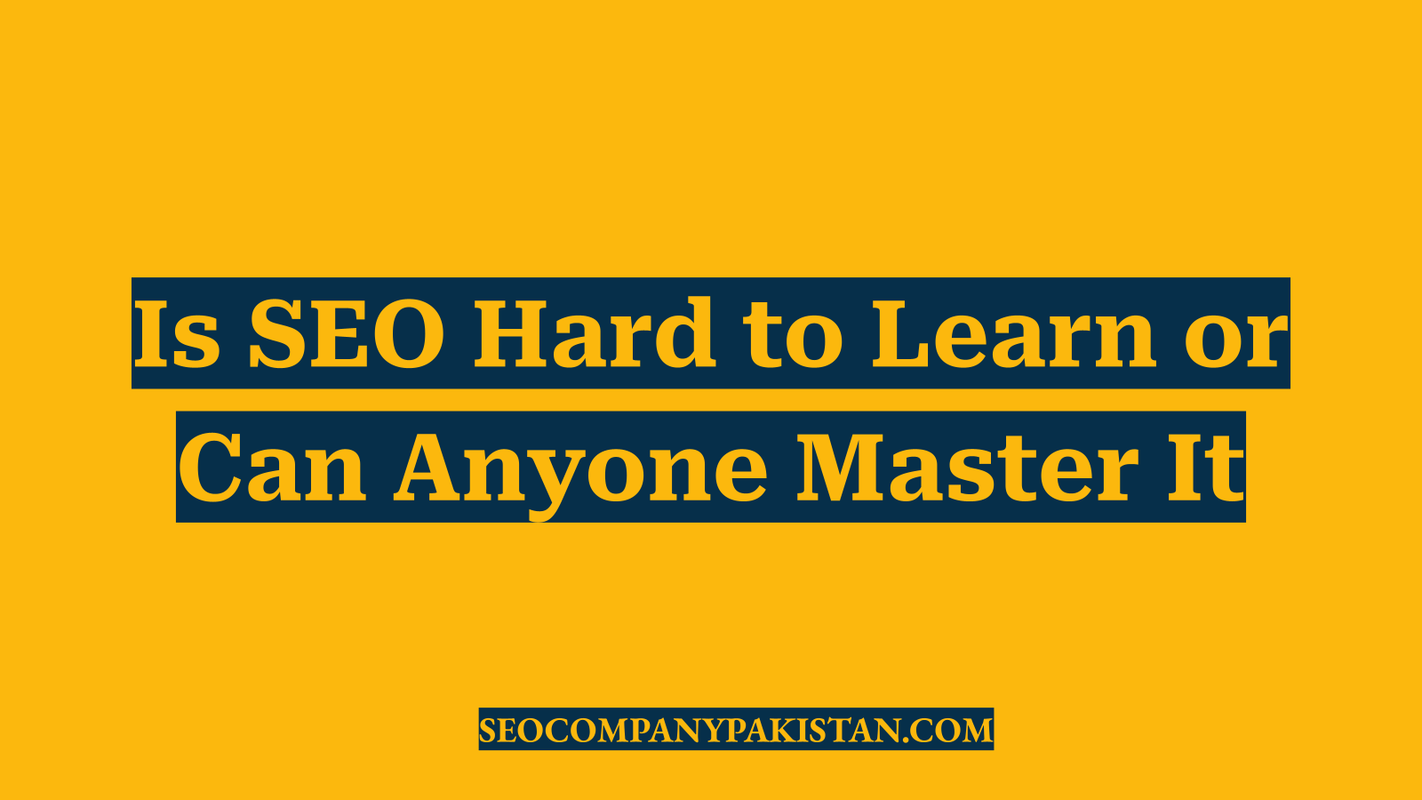 Is SEO Hard to Learn or Can Anyone Master It