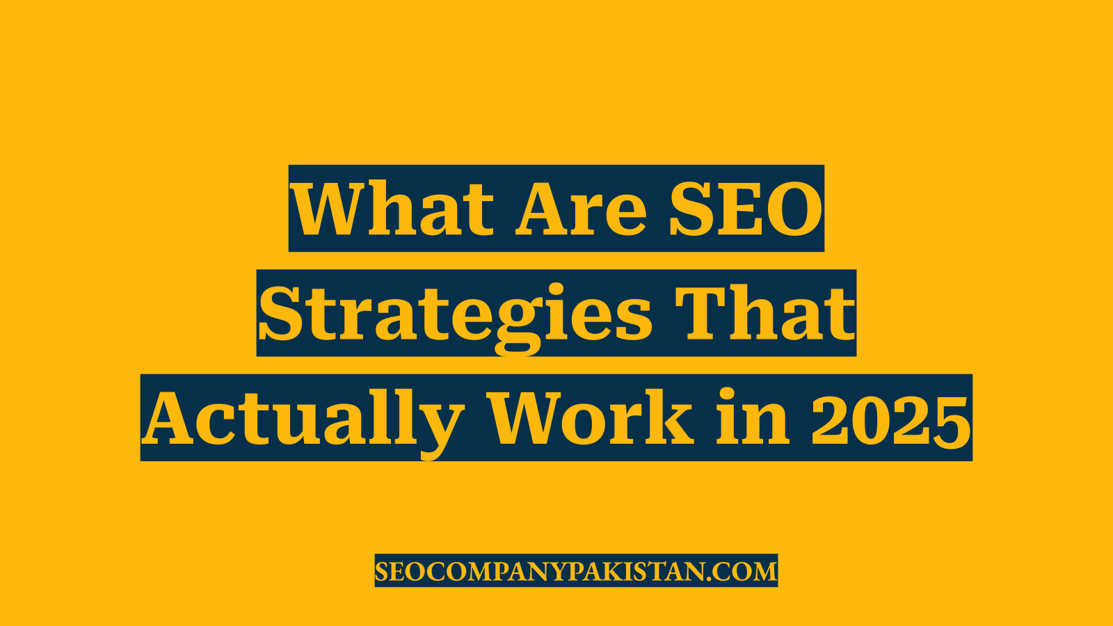What Are SEO Strategies That Actually Work in 2025