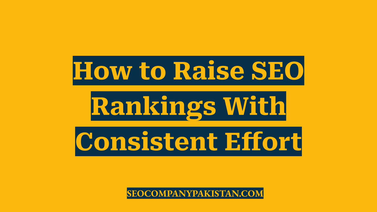 How to Raise SEO Rankings With Consistent Effort
